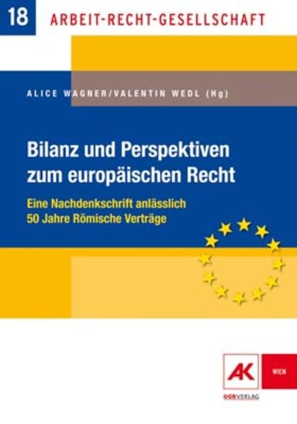 Bilanz und Perspektiven zum europäischen Recht: Eine Nachdenkschrift anlässlich 50 Jahre Römische Verträge (Arbeit, Recht, Gesellschaft) Law