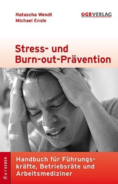 Stress- und Burn-out-Prävention im Betrieb: Handbuch für Führungskräfte, Betriebsräte und Arbeitsmediziner (Ratgeber) Psychology