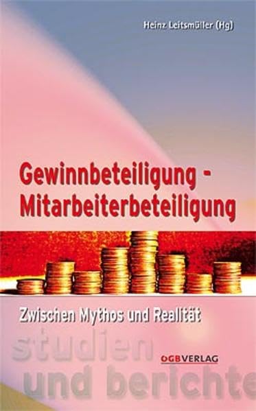 Gewinnbeteiligung - Mitarbeiterbeteiligung: Zwischen Mythos und Realität (Studien und Berichte) Law