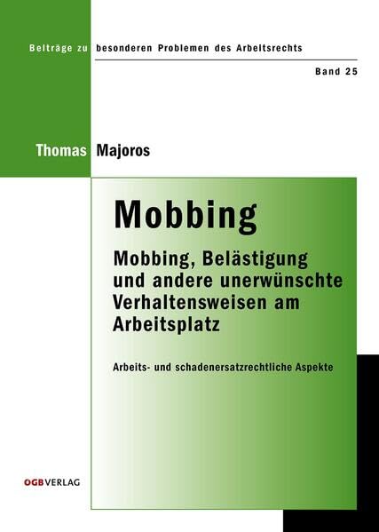 Mobbing: Mobbing, Belästigung und andere unerwünschte Verhaltensweisen am Arbeitsplatz. Arbeits- und schadenersatzrechtliche Aspekte. (Beiträge zu besonderen Problemen des Arbeitsrechts) Law