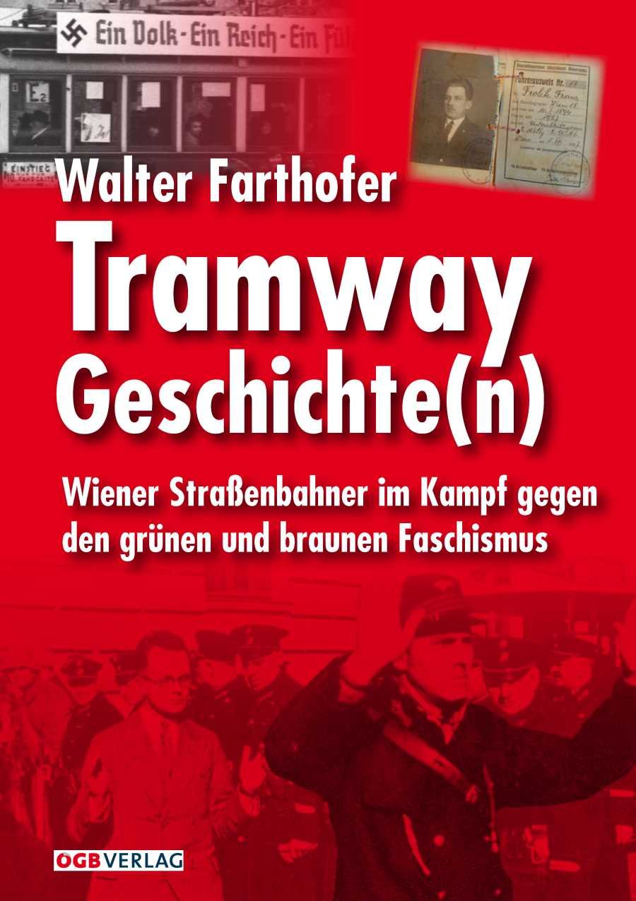 Tramway Geschichte(n): Wiener Straßenbahner im Kampf gegen den grünen und braunen Faschismus (Zeitgeschichte) German history