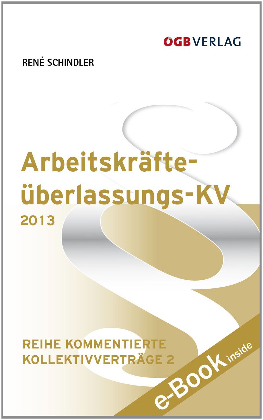 Arbeitskräfteüberlassungs-KV 2013: e-Book inside (Kommentierte Kollektivvertäge) Law