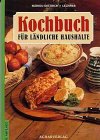 Kochbuch für ländliche Haushalte. Über 1200 Rezepte Cooking & Enjoying