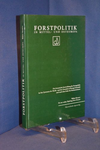 Forstpolitik in Mittel- und Osteuropa. Die historische Entwicklung der Forstpolitik in den Systemen der Markt- und der Zentralverwaltungswirtschaft und nach dem Ende des Kommunismus Books