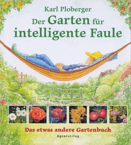 Ein Garten für intelligente Faule: Das etwas andere Gartenbuch Garden & Plants