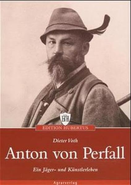 Anton von Perfal: Ein Jäger und Künstlerleben Historical Fiction
