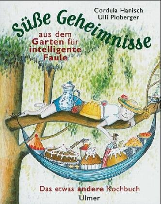 Süsse Geheimnisse aus dem Garten für intelligente Faule: Das etwas andere Kochbuch Leisure, Home & Garden