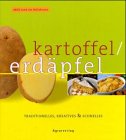 Kartoffel /Erdäpfel. Traditionelles - Kreatives - Schnelles Cooking & Enjoying