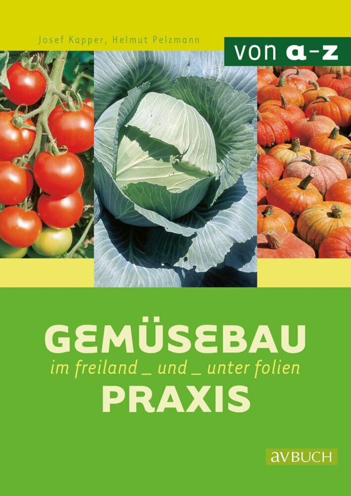 Gemüsebaupraxis: Im Freiland und unter Folie Garden & Plants