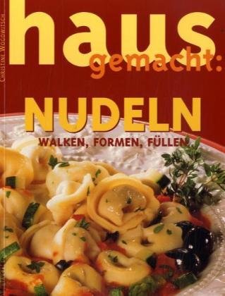 Nudeln hausgemacht: walken, formen, füllen Cooking & Enjoying
