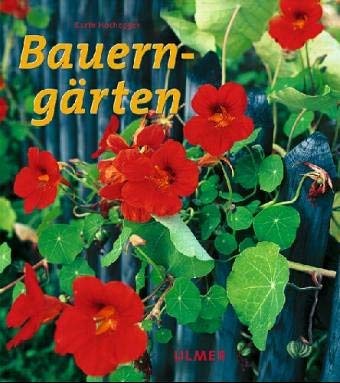 Bauerngärten: Geheimnis, Tradition, Praxis Garden & Plants