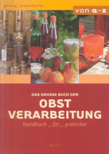 Das große Buch der Obstverarbeitung: Handbuch für Praktiker Leisure, Home & Garden
