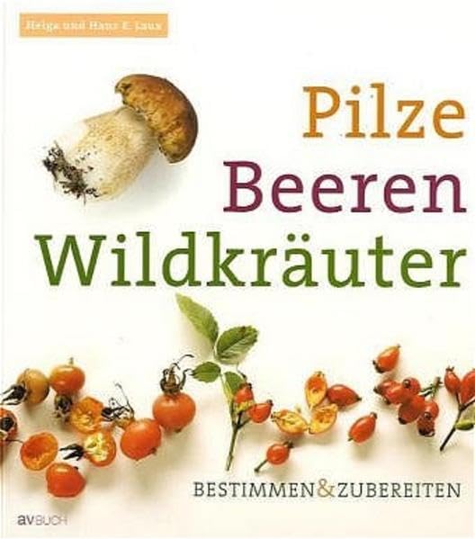 Pilze, Beeren, Wildkräuter: Bestimmen & zubereiten Garden & Plants