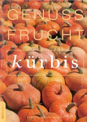 Genuss - Frucht - Kürbis: Kreativ und kulinarisch Leisure, Home & Garden