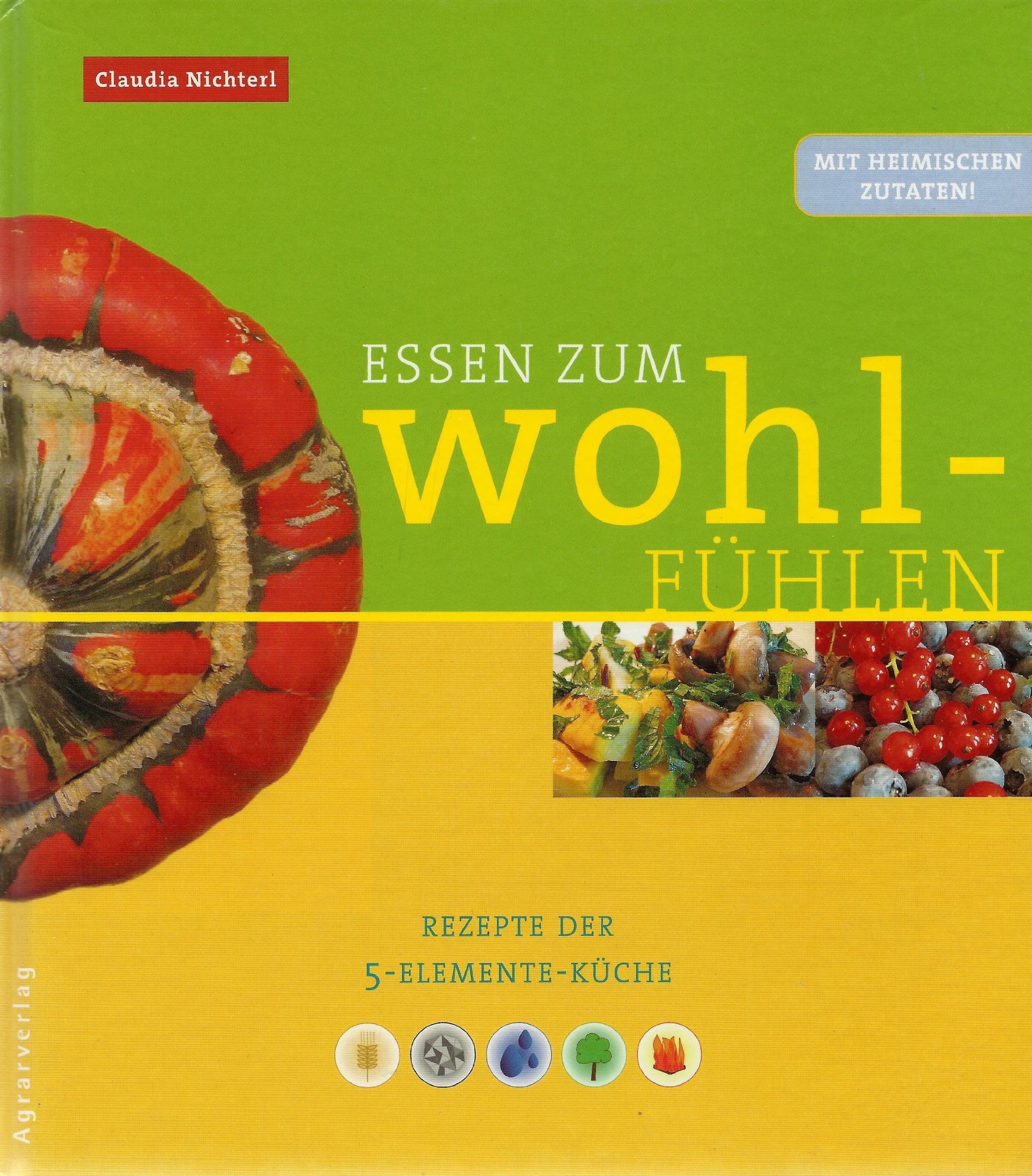 Essen zum Wohlfühlen. Rezepte der 5 Elemente-Küche (mit heimischen Zutaten!) Health, Nutrition & Fitness