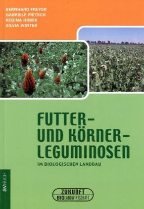 Futter- und Körnerleguminosen: Im biologischen Landbau Natural Sciences