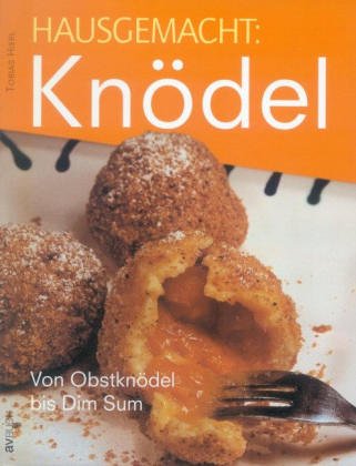 Knödel: Vom Obstknödel bis Dim Sum Leisure, Home & Garden