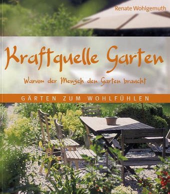 Kraftquelle Garten: Warum der Mensch den Garten braucht Garden & Plants