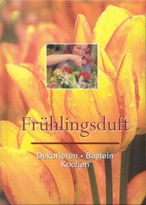 Frühlingsduft: Dekorieren basteln kochen Leisure, Home & Garden Books
