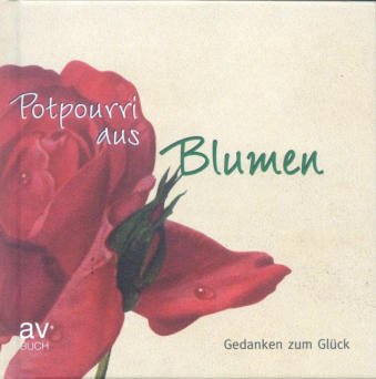 Potpourri aus Blumen: Gedanken zum Glück Lifestyle