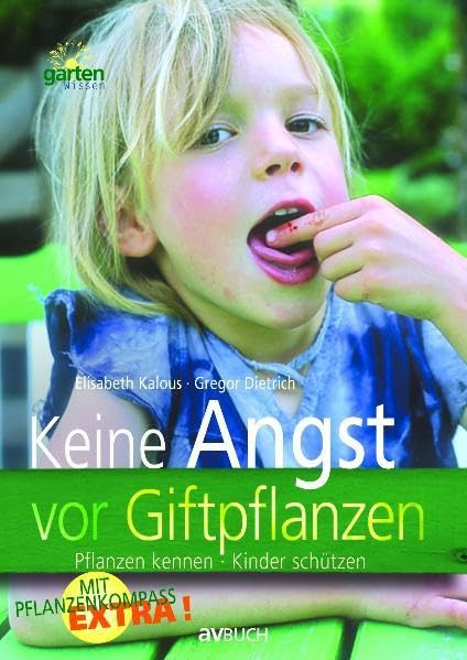 Keine Angst vor Giftpflanzen: Pflanzen kennen - Kinder schützen Garden & Plants