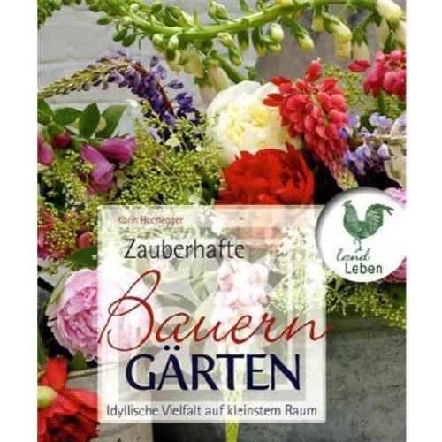 Bauerngärten: Altes Wissen neu entdeckt Garden & Plants
