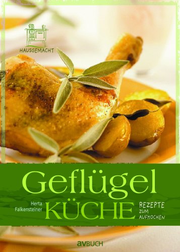 Geflügelküche: Rezepte zum Aufkochen Cooking & Enjoying