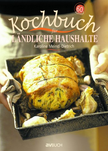 Kochbuch für ländliche Haushalte: Jubiläumsausgabe seit 1928 Cooking & Enjoying