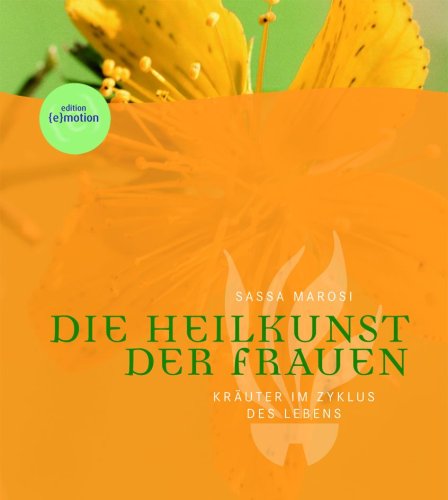 Die Heilkunst der Frauen: Kräuter im Zyklus des Lebens Medicine