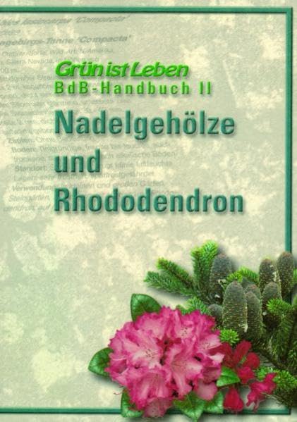 Nadelgehölze und Rhododendron: 329 Pflanzenbeschreibungen (Grün ist Leben) Garden & Plants