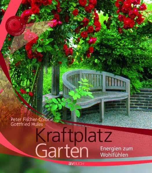 Kraftplatz Garten: Energien zum Wohlfühlen (Inspiration Garten) Garden & Plants