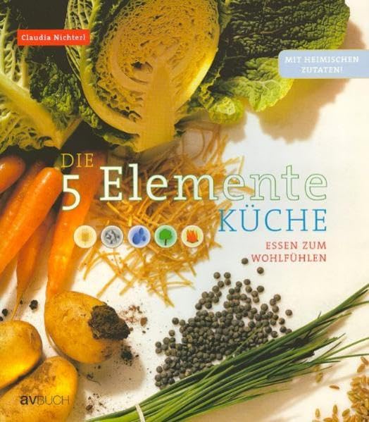 Die 5 Elemente Küche: Essen zum Wohlfühlen Leisure, Home & Garden