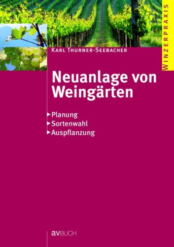 Neuanlage von Weingärten: Planung - Sortenwahl - Auspflanzungen Garden & Plants