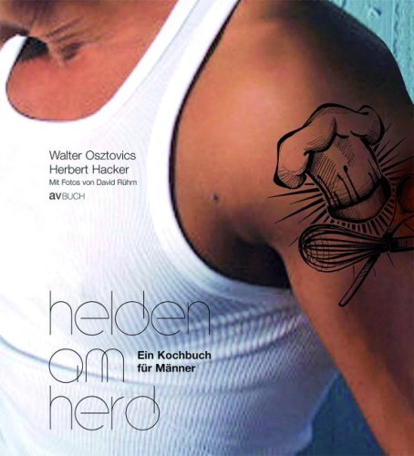 Helden am Herd: Ein Kochbuch für Männer Cooking & Enjoying