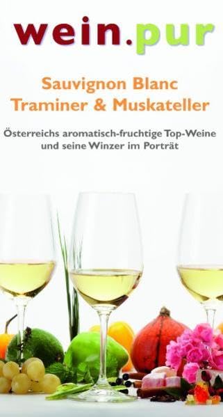 wein.pur - Sauvignon Blanc - Traminer & Muskateller: Österreichs aromatisch-fruchtige Top-Weine und ihre Winzer im Porträt Leisure, Home & Garden
