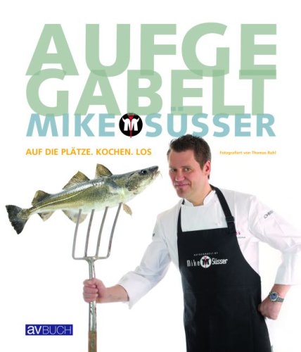 Aufgegabelt: Auf die Plätze. Kochen. Los: Auf die Plätze. Kochen. Los. Vorw. v. Ralf Bos Cooking & Enjoying