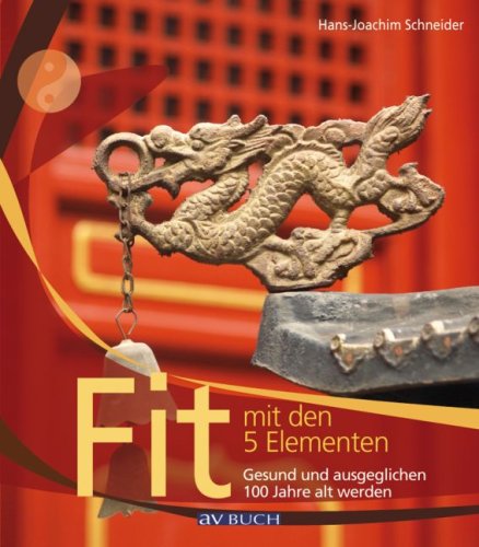 Fit mit den 5-Elementen: Gesund und ausgeglichen 100 Jahre alt werden Medicine