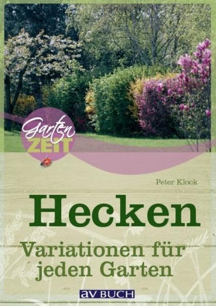 Hecken: Anlegen und pflegen (Gartenzeit) Garden & Plants
