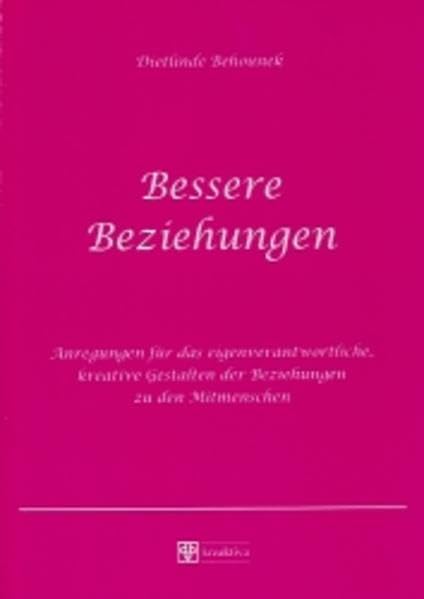 Bessere Beziehungen. Anregungen für das eigenverantwortliche, kreative Gestalten von Beziehungen zu den Mitmenschen Books