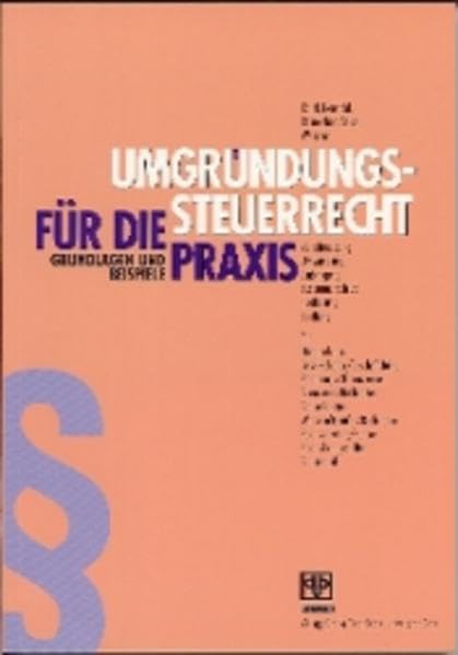 Umgründungssteuerrecht für die Praxis: Grundlagen und Beispiele. Ein schneller Einstieg in die Umgründungspraxis für alle Interessierten, Umgründer ... Rechtsform neuen Gegebenheiten anzupassen ist Books