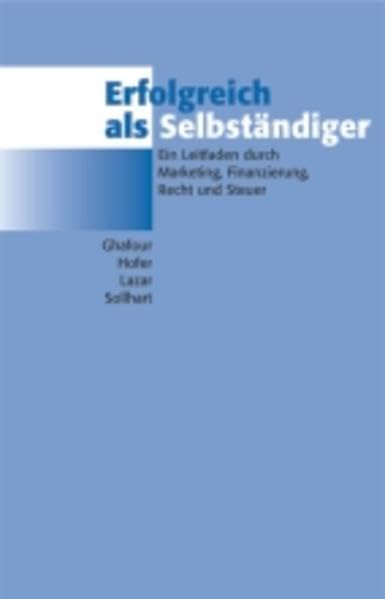 Erfolgreich als Selbständiger. Ein Leitfaden durch Marketing, Finanzierung, Recht und Steuern Law