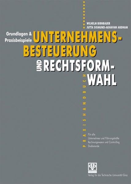 Unternehmensbesteuerung und Rechtsformwahl: Praxishandbuch - Grundlagen & Praxisbeispiele Law