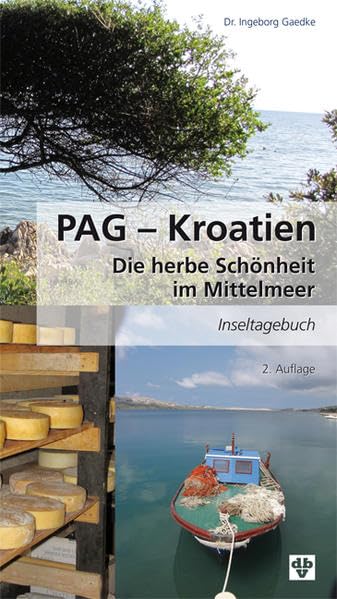 PAG - Kroatien: Die herbe Schönheit im Mittelmeer Inseltagebuch Leisure, Home & Garden