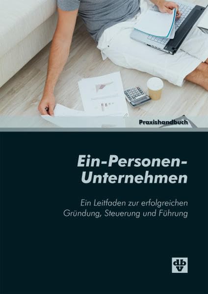 Ein-Personen-Unternehmen: Ein Leitfaden zur erfolgreichen Gründung, Steuerung und Führung Law