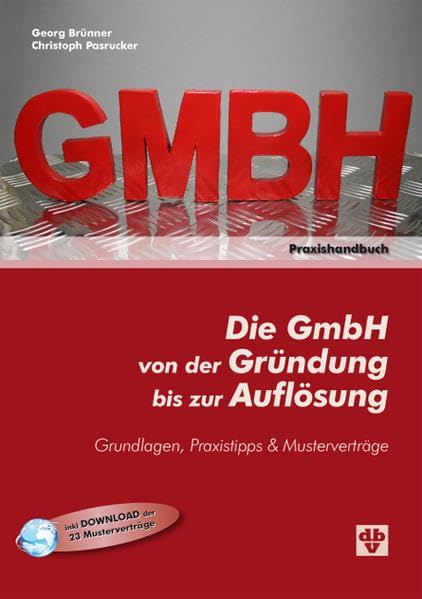Die GmbH von der Gründung bis zur Auflösung: Grundlagen, Praxistipps & Musterverträge Law