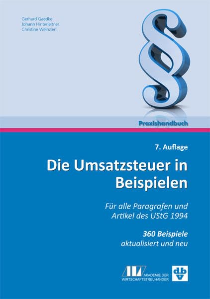 Die Umsatzsteuer in Beispielen: Für alle Paragrafen und Srtikel des UStg 1994, 373 Beispiele Law