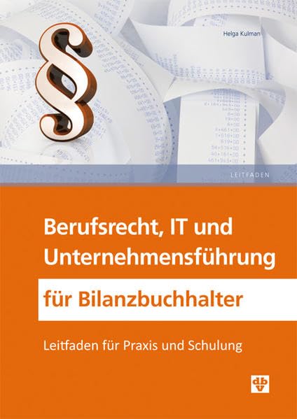 Berufsrecht, IT und Unternehmensführung für Bilanzbuchhalter: Leitfaden für Praxis und Schulung Law