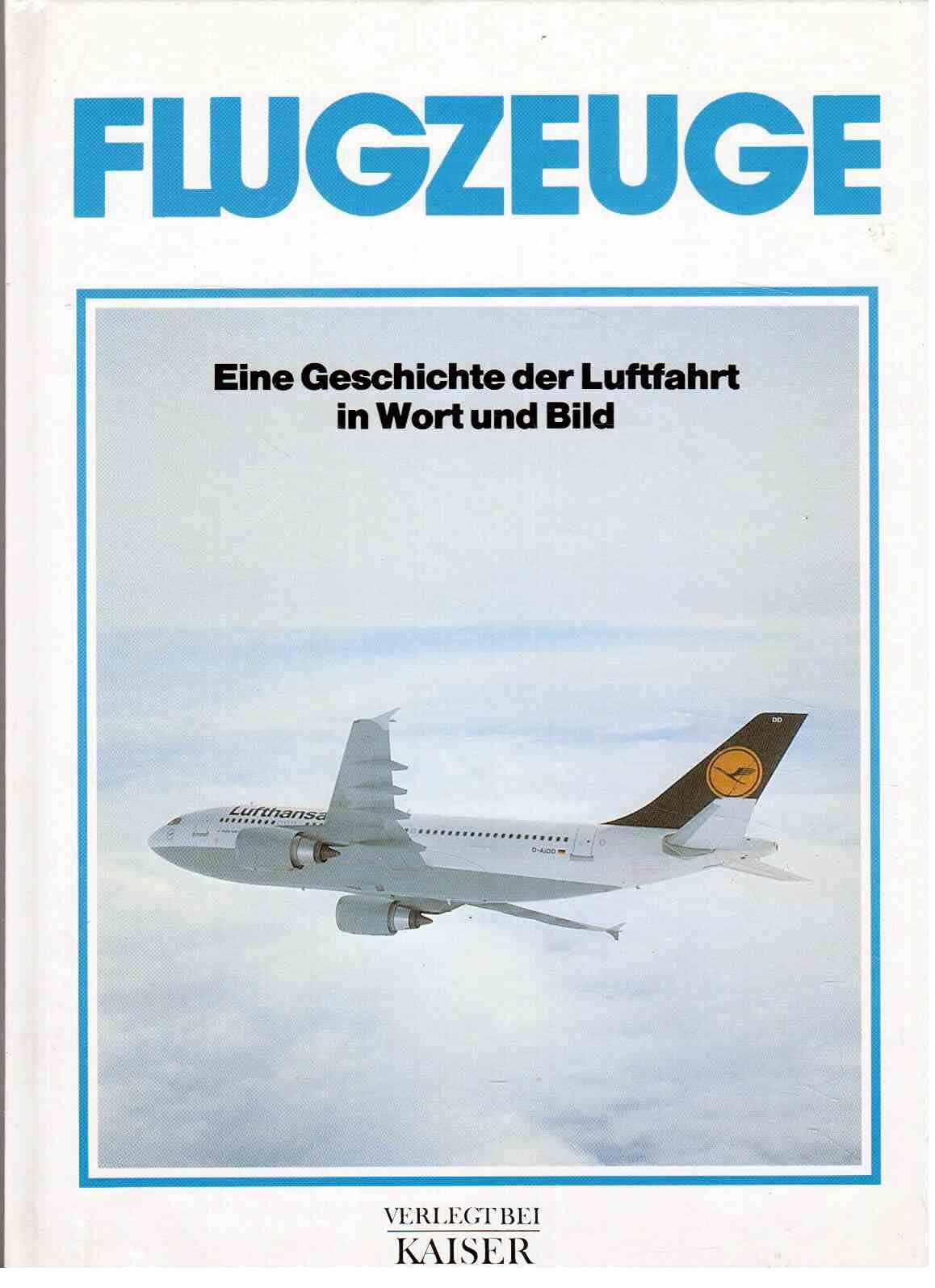 Flugzeuge: Eine Geschichte der Luftfahrt in Wort und Bild Business & Technology