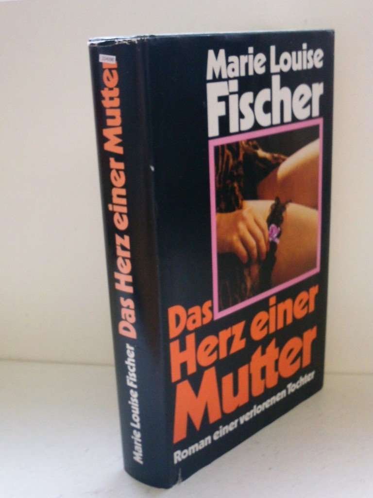 Marie Louise Fischer: Das Herz einer Mutter - Roman einer verlorenen Tochter Books