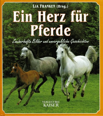 Ein Herz für Pferde. Zauberhafte Bilder und unvergeßliche Geschichten Natural Sciences